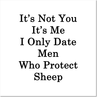 It's Not You It's Me I Only Date Men Who Protect Sheep Posters and Art